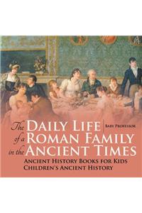 Daily Life of a Roman Family in the Ancient Times - Ancient History Books for Kids Children's Ancient History