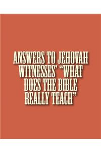 Answers to Jehovah Witnesses' "What Does the Bible Really Teach"