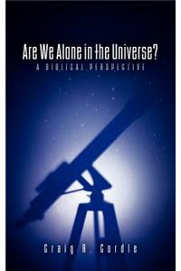 Are We Alone in the Universe? a Biblical Perspective