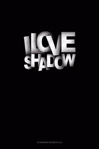 I Love Shadows