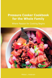 Pressure Cooker Cookbook for the Whole Family