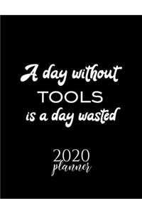 A Day Without Tools Is A Day Wasted 2020 Planner