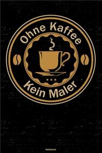 Ohne Kaffee kein Maler Notizbuch