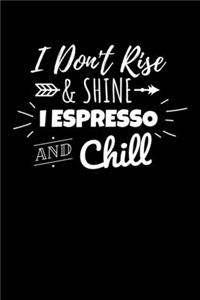 I Don't Rise & Shine I Espresso and Chill