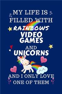 My Life Is Filled With Rainbows Video Games And Unicorns And I Only Love One Of Them