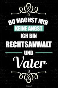 Du machst mir keine Angst ich bin Rechtsanwalt und Vater Notizbuch: Rechtsanwalt Journal DIN A5 liniert 120 Seiten Geschenk