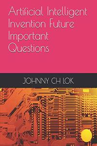 Artificial Intelligent Invention Future Important Questions