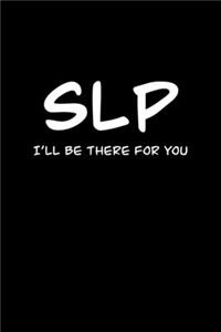 SLP I&#65533;ll be there for you