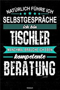 Natürlich führe ich Selbstgespräche ich bin Tischler manchmal brauche ich eben kompetente Beratung Notizbuch