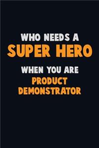 Who Need A SUPER HERO, When You Are Product Demonstrator