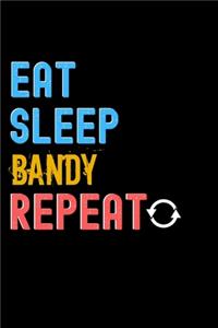 Eat, Sleep, Bandy, Repeat Notebook - Bandy Funny Gift