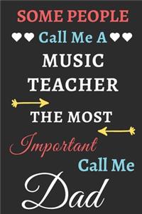 Some People Call Me A Music Teacher The Most Important Call Me Dad