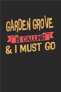 Garden Grove is calling & I must go