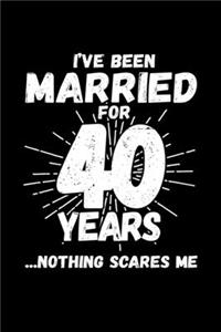 I've Been Married for 40 Years ...Nothing Scares Me