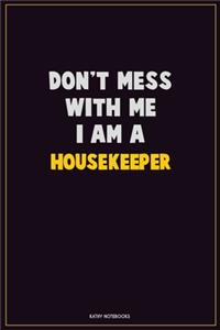 Don't Mess With Me, I Am A Housekeeper