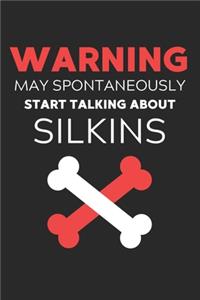 Warning May Spontaneously Start Talking About Silkins