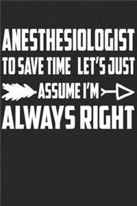 Anesthesiologist - To Save Time Let's Just Assume I'm Always Right