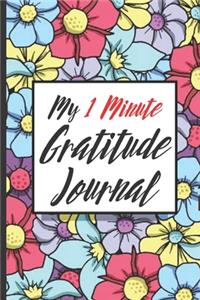 My 1 Minute Gratitude Journal - Daily Gratitude Notebook