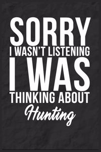 Sorry I Wasn't Listening I Was Thinking About Hunting