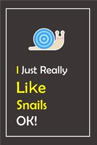 I Just Really Like Snails, OK !