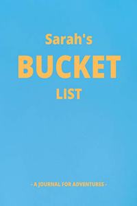 Sarah's Bucket List: A Creative, Personalized Bucket List Gift For Sarah To Journal Adventures. 8.5 X 11 Inches - 120 Pages (54 'What I Want To Do' Pages and 66 'Places 