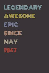 Legendary Awesome Epic Since May 1947 - Birthday Gift For 72 Year Old Men and Women Born in 1947