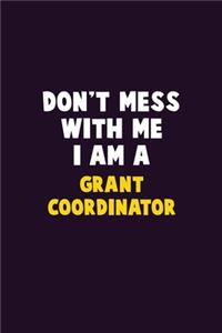 Don't Mess With Me, I Am A Grant Coordinator