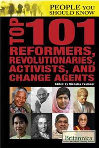 Top 101 Reformers, Revolutionaries, Activists, and Change Agents