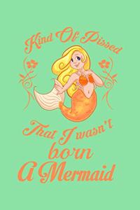 Kind Of Pissed I Wasn't Born A Mermaid