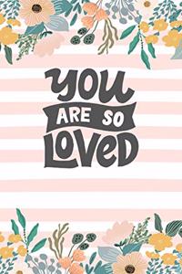 You Are So Loved.