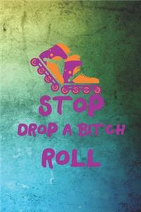 Stop Drop A Bitch Roll