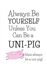 Always Be A Uni-Pig!