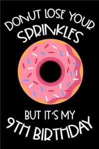 Donut Lose Your Sprinkles But It's My 9th Birthday