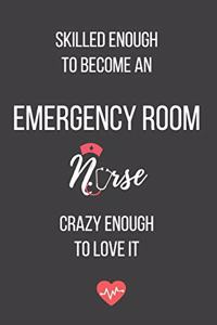 Skilled Enough to Become an Emergency Room Nurse Crazy Enough to Love It