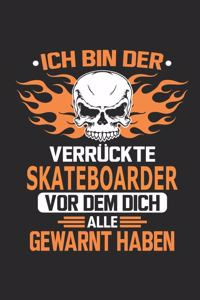 Ich bin der verrückte Skateboarder vor dem dich alle gewarnt haben