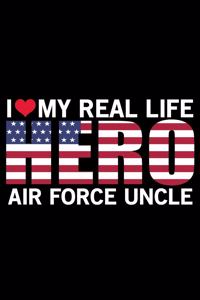 I Love My Real Life Hero Air Force Uncle