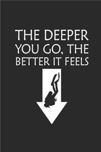 The Deeper You Go the Better It Feels