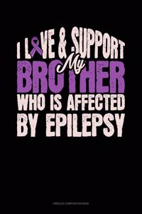 I Love & Support My Brother Who Is Affected By Epilepsy