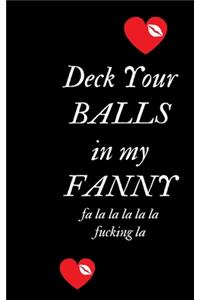 Deck your Ball in my Fanny fa la la la la la fucking la