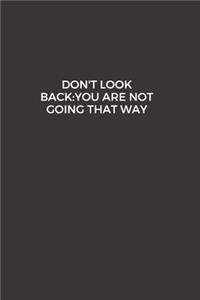Don't Look Back. You're Not Going That Way