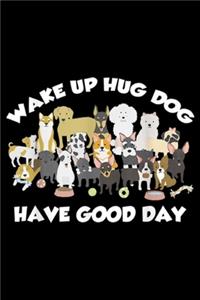 Wake Up Hug Dog Have Good Day