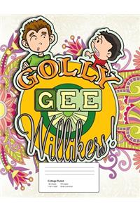 Golly Gee Willikers