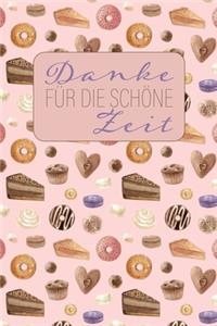 Danke für die schöne Zeit: Abschiedsgeschenk für Lehrer, Erzieher und Tagesmutter -- 120 linierte Seiten -- Umschlag mit Kuchen-Muster -- ca. DIN A 5