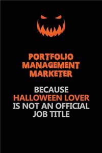 Portfolio management marketer Because Halloween Lover Is Not An Official Job Title
