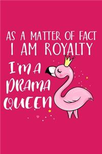 As A Matter Of Fact I Am Royalty I'm A Drama Queen