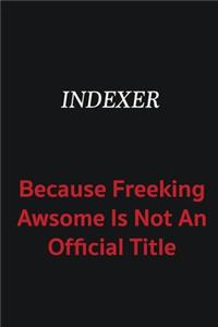 Indexer because freeking awsome is not an official title