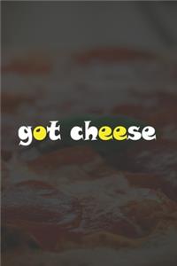 Got Cheese