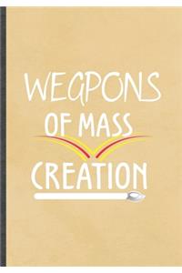 Weapons of Mass Creation