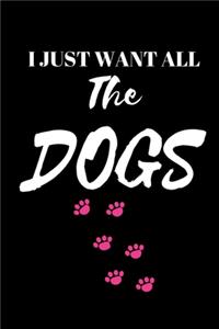 I Just Want All The Dogs - Dog Journal