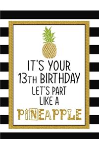 It's Your 13th Birthday Let's Party Like A Pineapple